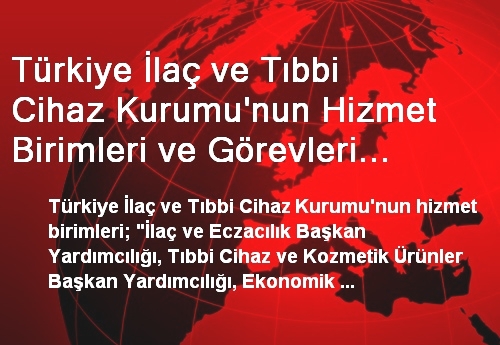 Türkiye İlaç ve Tıbbi Cihaz Kurumu'nun Hizmet Birimleri ve Görevleri Belirlendi